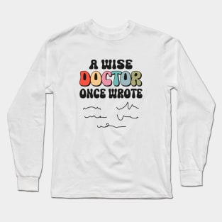 A Wise Doctor Once Wrote Medical Funny Doctor Handwriting Long Sleeve T-Shirt
